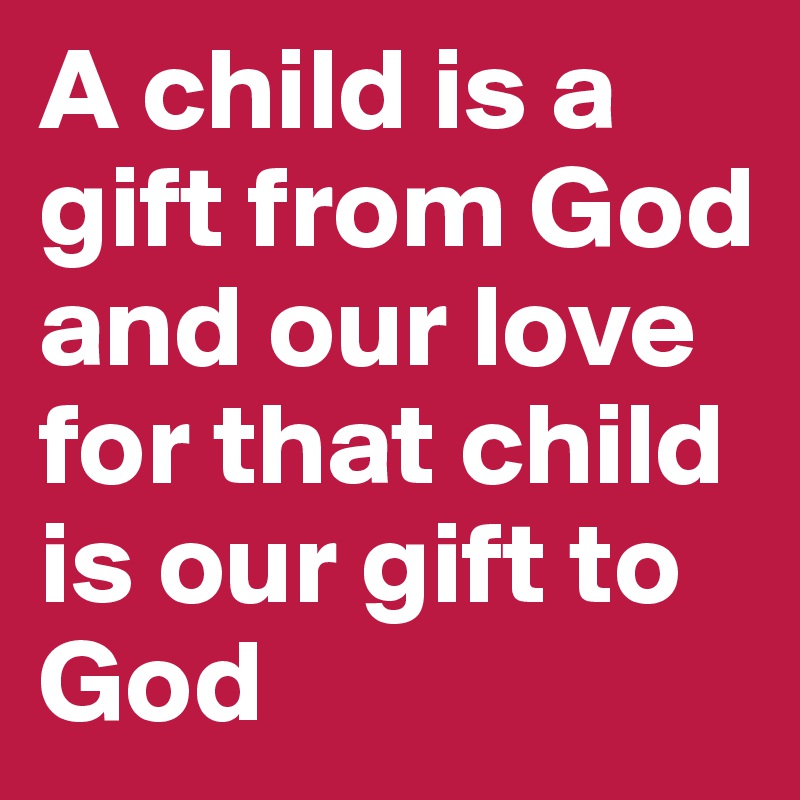 A child is a gift from God