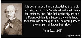 Better a dissatisfied man than a certified pig