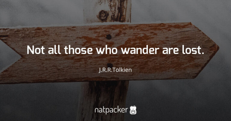 Not all those who wander are lost. ……….J.R.R Tolkien