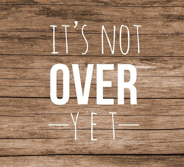 IT'S NOT YET OVER