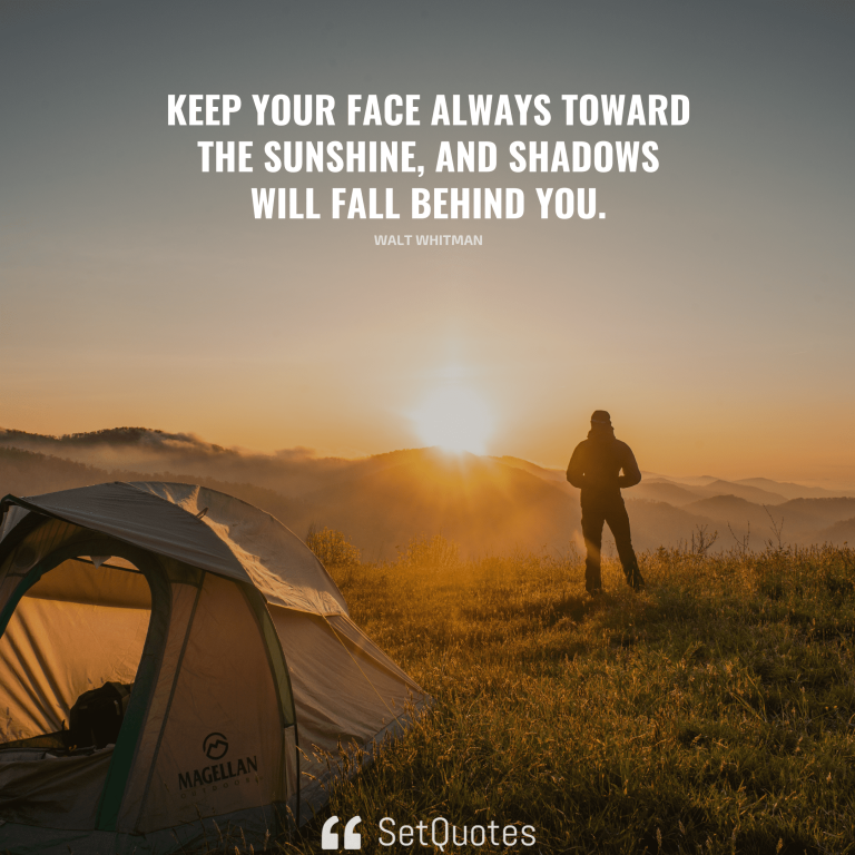 Keep your face always toward the sunshine