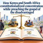 How Kenya and South Africa constitutionalized concentration while preaching the gospel of the disadvantaged