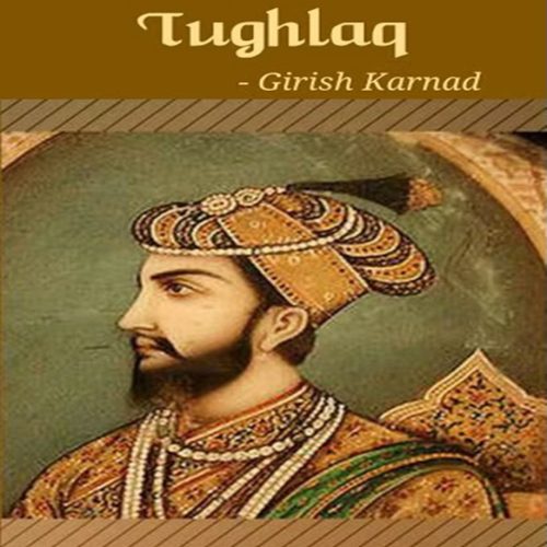Tughlaq written by Girish Karnad, Reviewed by Huma Saleem